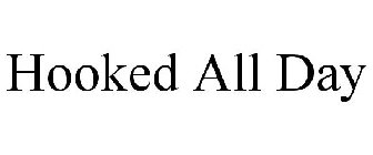 HOOKED ALL DAY