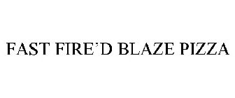 FAST FIRE'D BLAZE PIZZA