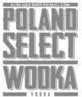 POLAND SELECT WODKA VODKA SILNA JAKO SERCE POLSKIEJ ZIEMI