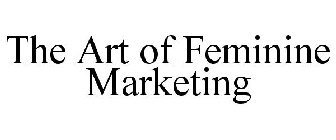 THE ART OF FEMININE MARKETING
