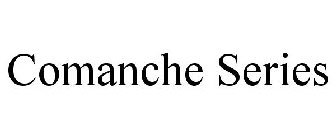 COMANCHE SERIES