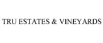 TRU ESTATES & VINEYARDS