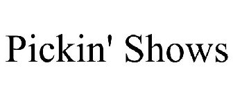 PICKIN' SHOWS