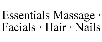 ESSENTIALS MASSAGE · FACIALS · HAIR · NAILS