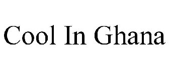 COOL IN GHANA