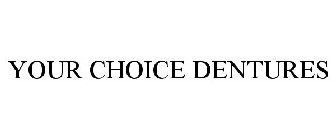 YOUR CHOICE DENTURES