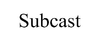 SUBCAST