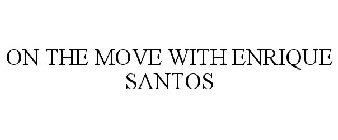 ON THE MOVE WITH ENRIQUE SANTOS