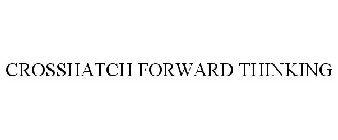 CROSSHATCH FORWARD THINKING