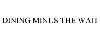 DINING MINUS THE WAIT