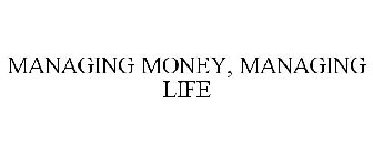 MANAGING MONEY, MANAGING LIFE