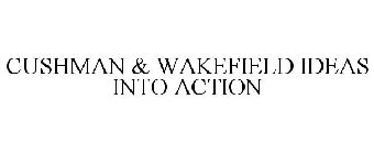 CUSHMAN & WAKEFIELD IDEAS INTO ACTION