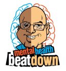 MENTAL HEALTH BEATDOWN