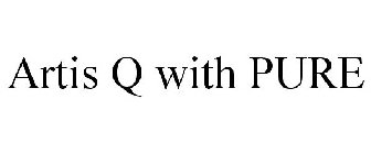 ARTIS Q WITH PURE