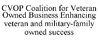 CVOP COALITION FOR VETERAN OWNED BUSINESS ENHANCING VETERAN AND MILITARY-FAMILY OWNED SUCCESS