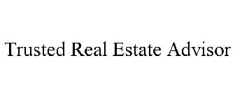 TRUSTED REAL ESTATE ADVISOR