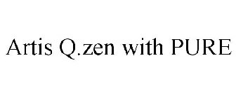 ARTIS Q.ZEN WITH PURE
