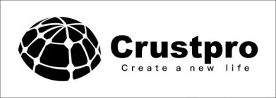 CRUSTPRO CREATE A NEW LIFE