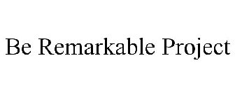 BE REMARKABLE PROJECT