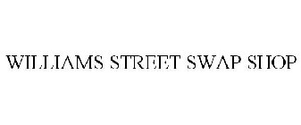WILLIAMS STREET SWAP SHOP