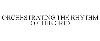 ORCHESTRATING THE RHYTHM OF THE GRID