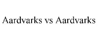 AARDVARKS VS AARDVARKS