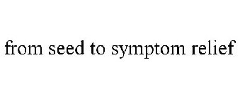 FROM SEED TO SYMPTOM RELIEF