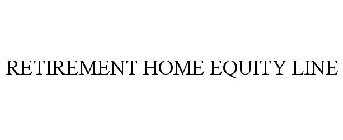 RETIREMENT HOME EQUITY LINE