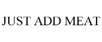 JUST ADD MEAT