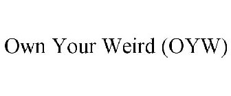 OWN YOUR WEIRD (OYW)