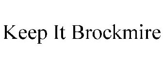 KEEP IT BROCKMIRE