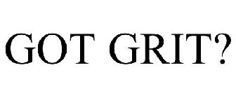 GOT GRIT?