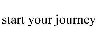 START YOUR JOURNEY