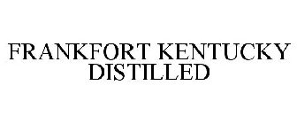FRANKFORT KENTUCKY DISTILLED