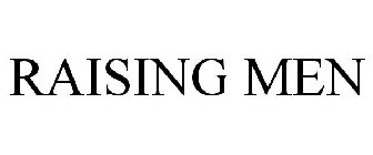 RAISING MEN