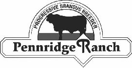 PROGRESSIVE BRANGUS BREEDER PENNRIDGE RANCH