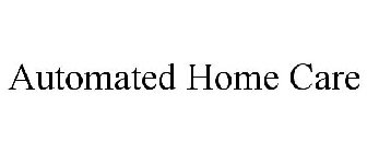 AUTOMATED HOME CARE