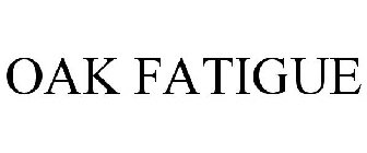 OAK FATIGUE