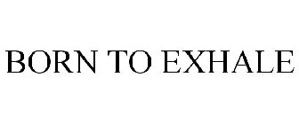 BORN TO EXHALE