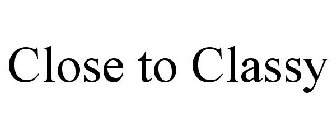 CLOSE TO CLASSY