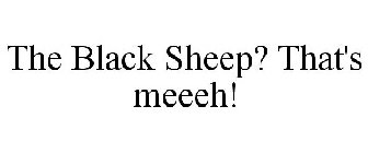 THE BLACK SHEEP? THAT'S MEEEH!