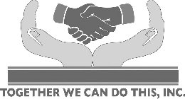 TOGETHER WE CAN DO THIS, INC.