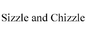 SIZZLE AND CHIZZLE