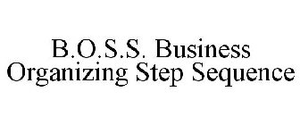 B.O.S.S. BUSINESS ORGANIZING STEP SEQUENCE