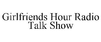 GIRLFRIENDS HOUR RADIO TALK SHOW