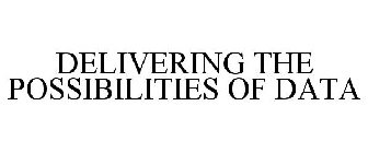 DELIVERING THE POSSIBILITIES OF DATA