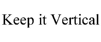 KEEP IT VERTICAL