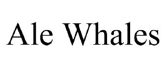 ALE WHALES