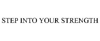 STEP INTO YOUR STRENGTH
