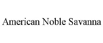AMERICAN NOBLE SAVANNA